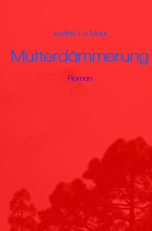 Cover: 9783758426698 | Mutterdämmerung | Roman. DE | Justine La Mour | Taschenbuch | 260 S.