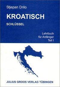 Cover: 9783872768599 | Kroatisch 1. Schlüssel | Lehrbuch für Anfänger | Stjepan Drilo | Buch