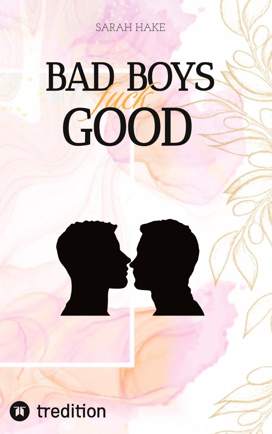 Cover: 9783347658127 | BAD BOYS FUCK GOOD | Homosexuelle Bücher | Sarah Hake | Taschenbuch