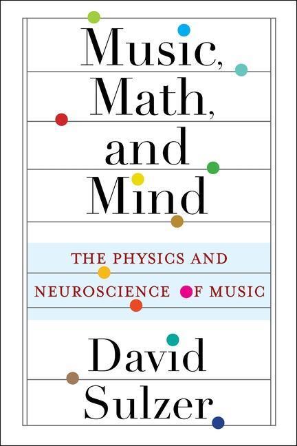 Cover: 9780231193795 | Music, Math, and Mind | The Physics and Neuroscience of Music | Sulzer