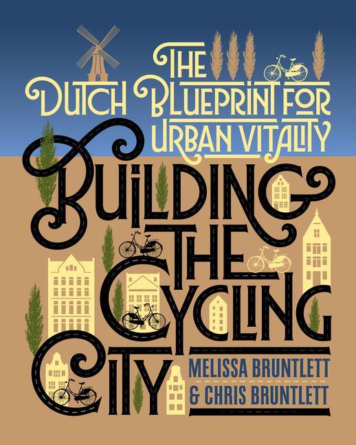 Cover: 9781610918794 | Building the Cycling City | The Dutch Blueprint for Urban Vitality