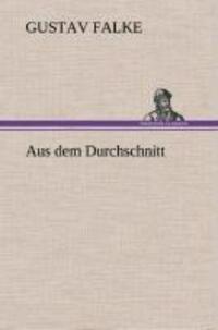 Cover: 9783849548223 | Aus dem Durchschnitt | Gustav Falke | Buch | 164 S. | Deutsch | 2013