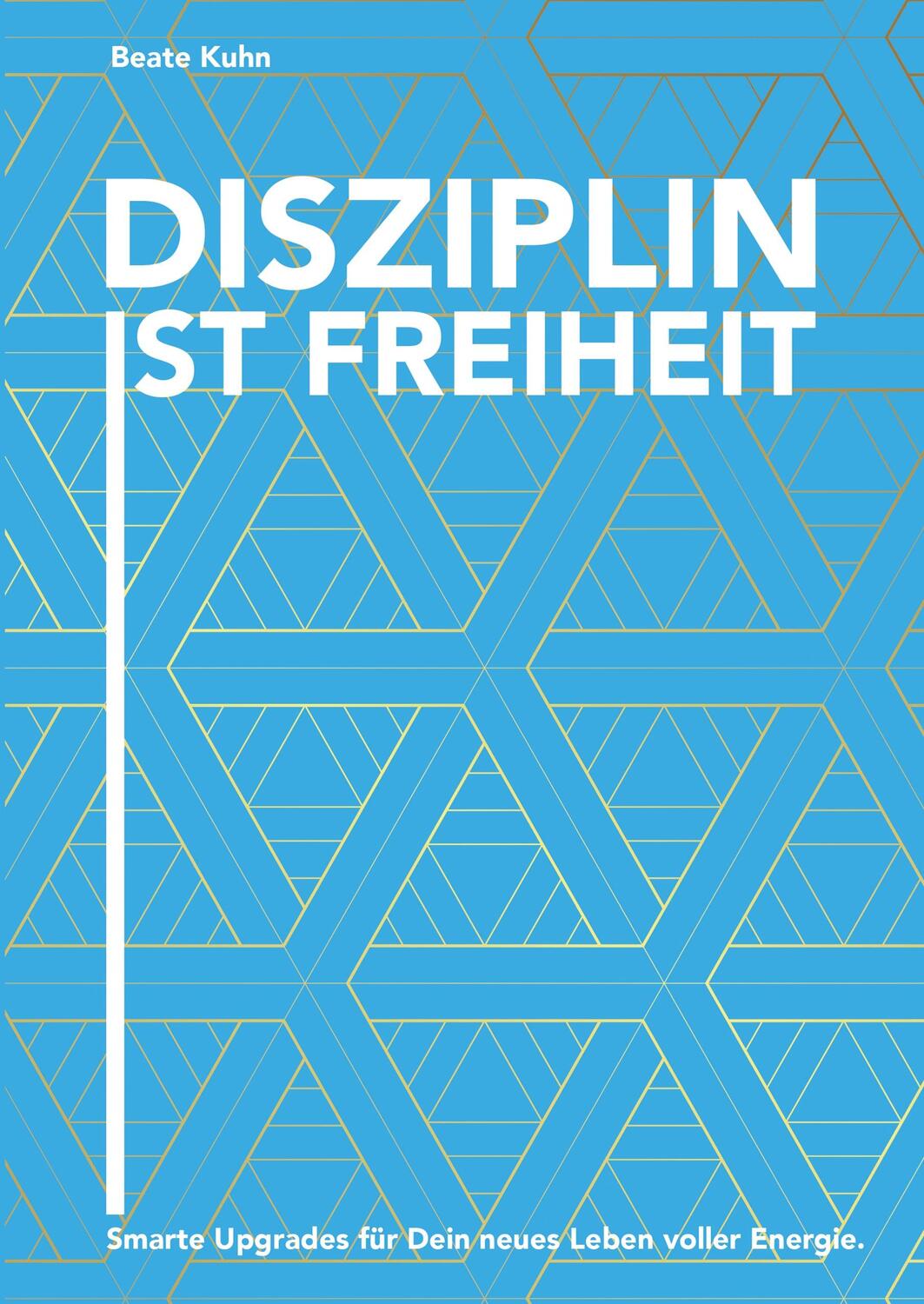 Cover: 9783748273691 | Disziplin ist Freiheit | Beate Kuhn | Buch | 152 S. | Deutsch | 2019