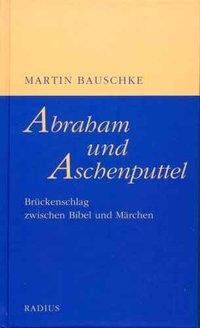 Cover: 9783871733529 | Abraham und Aschenputtel | Brückenschlag zwischen Bibel und Märchen