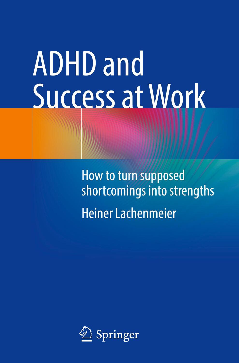 Cover: 9783031134364 | ADHD and Success at Work | Heiner Lachenmeier | Taschenbuch | Englisch