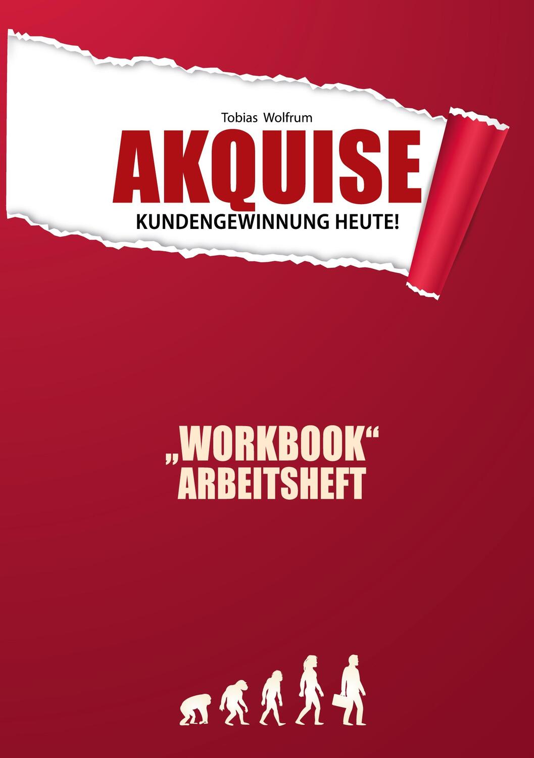 Cover: 9783750440623 | Workbook | Akquise - Kundengewinnung heute! | Tobias Wolfrum | Buch