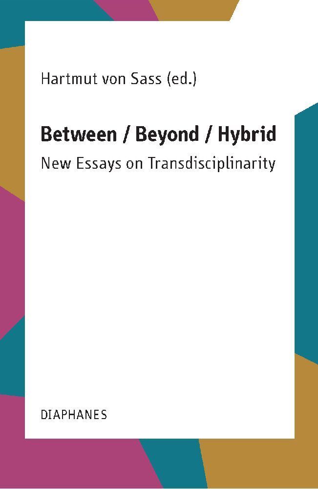 Cover: 9783035801743 | Between / Beyond / Hybrid | New Essays on Transdisciplinarity | Sass