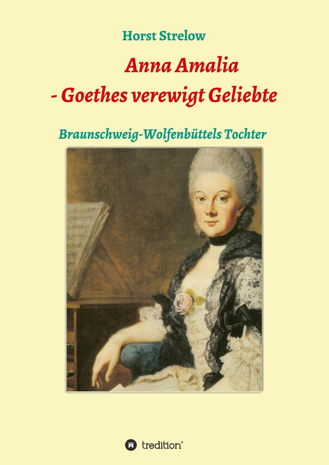 Cover: 9783347251144 | Anna Amalia - Goethes verewigt Geliebte | Horst Strelow | Buch | 2021