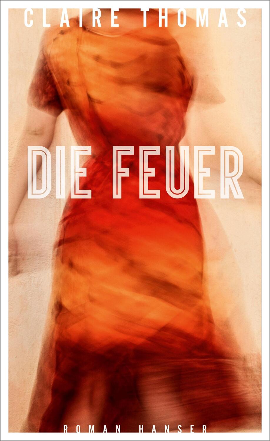 Cover: 9783446272972 | Die Feuer | Roman | Claire Thomas | Buch | Deutsch | 2022