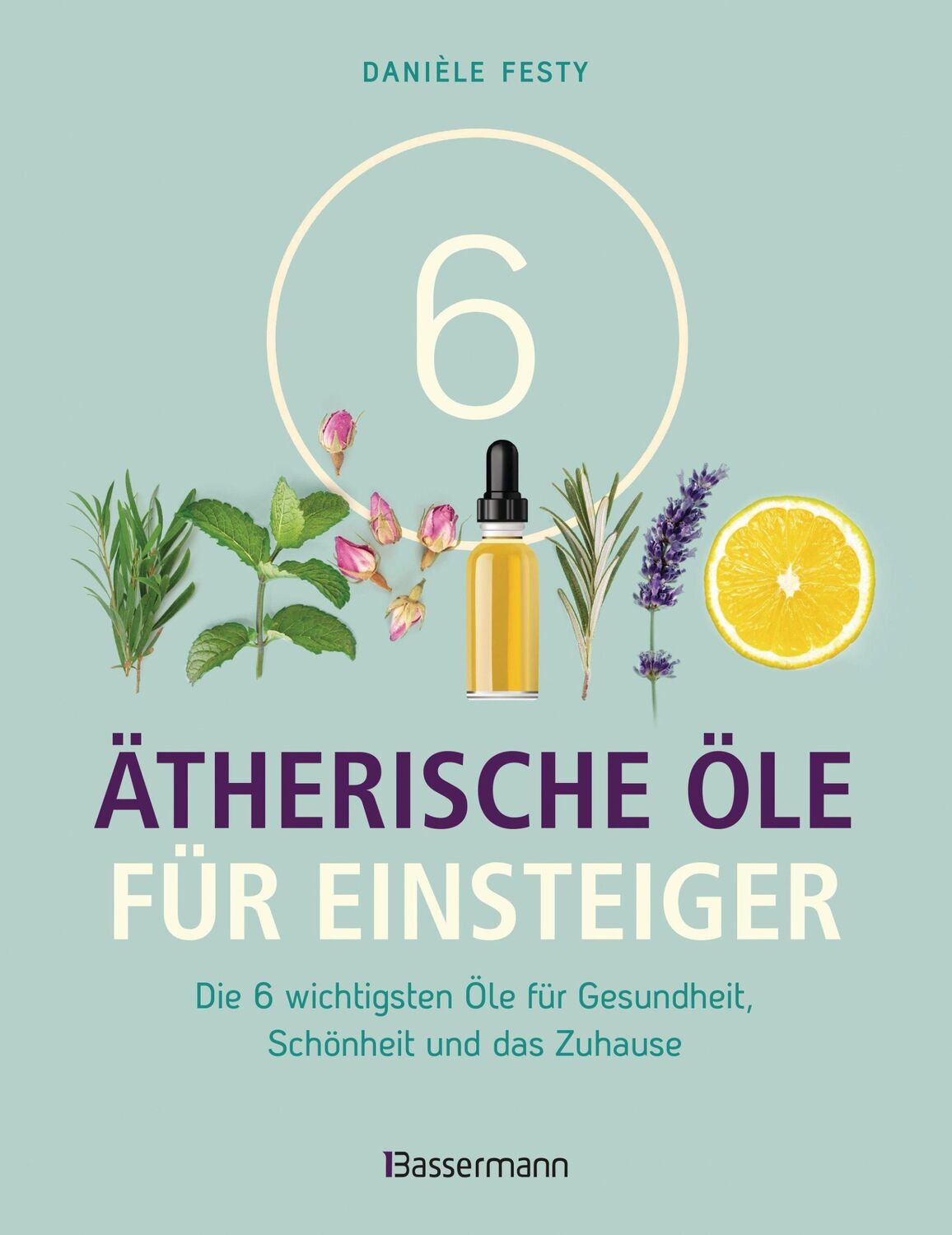 Cover: 9783809445227 | 6 Ätherische Öle für Einsteiger. Über 300 Anwendungsmöglichkeiten...