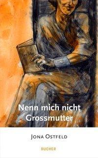 Cover: 9783990185087 | Nenn mich nicht Grossmutter | Jona Ostfeld | Buch | 148 S. | Deutsch