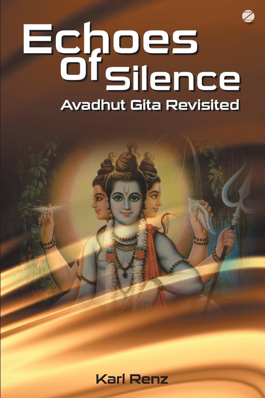 Cover: 9789382788843 | Echoes Of Silence Avadhut Gita Revisited | Karl Renz | Taschenbuch