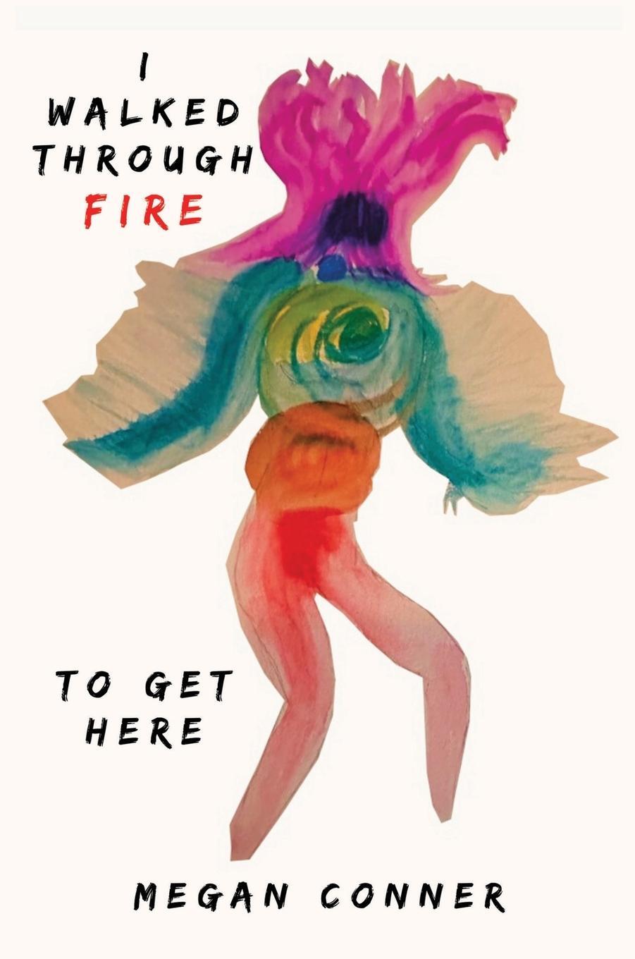 Cover: 9781637925720 | I WALKED THROUGH FIRE TO GET HERE | Megan Conner | Buch | Englisch