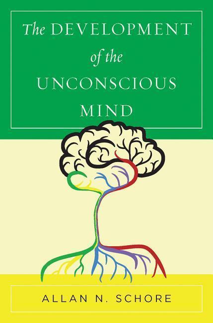 Cover: 9780393712919 | The Development of the Unconscious Mind | Allan N., Ph.D. Schore