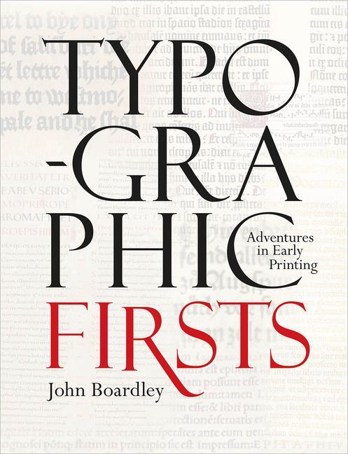 Cover: 9781851244737 | Typographic Firsts | Adventures in Early Printing | John Boardley
