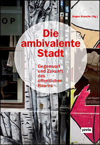 Cover: 9783868594676 | Die ambivalente Stadt | Gegenwart und Zukunft des öffentlichen Raums