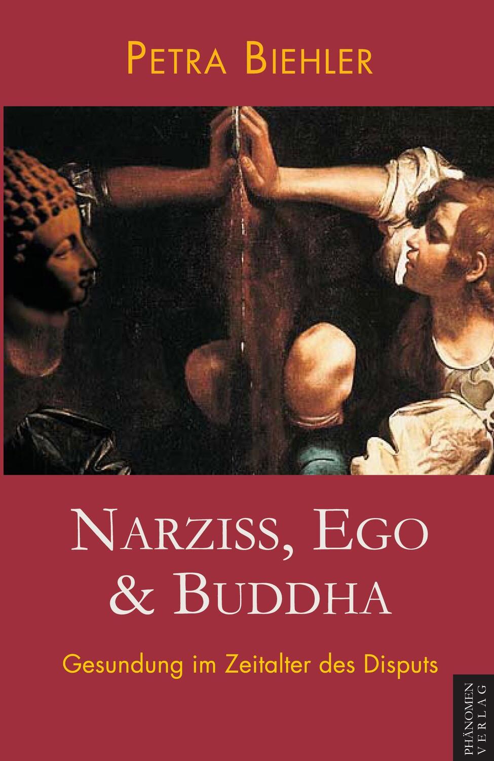 Cover: 9788412630916 | Narziss, Ego & Buddha | Gesundung im Zeitalter des Disputs | Biehler
