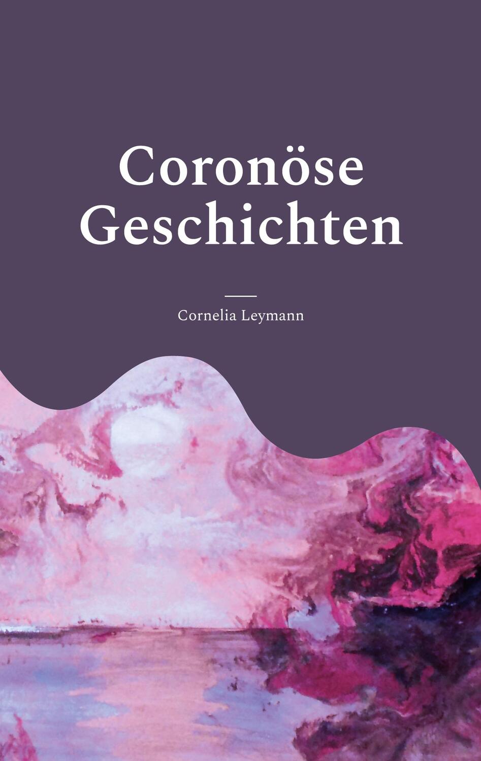 Cover: 9783756887705 | Coronöse Geschichten | Cornelia Leymann | Taschenbuch | Paperback