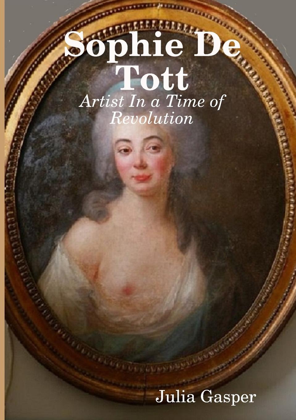 Cover: 9780244875909 | Sophie De Tott | Artist In a Time of Revolution | Julia Gasper | Buch