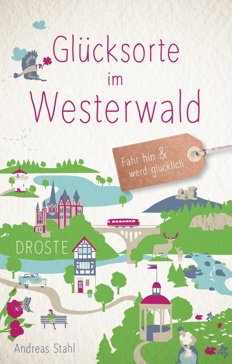 Cover: 9783770022366 | Glücksorte im Westerwald | Fahr hin und werd glücklich | Andreas Stahl