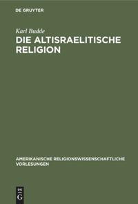 Cover: 9783111046693 | Die altisraelitische Religion | Karl Budde | Buch | X | Deutsch