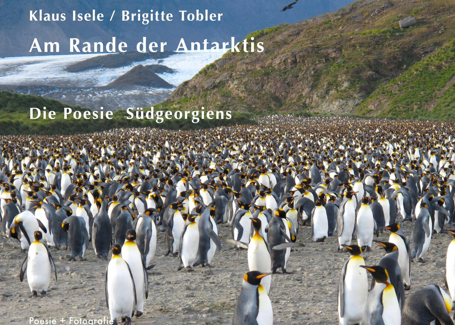 Cover: 9783756859535 | Am Rande der Antarktis | Die Poesie Südgeorgiens | Klaus Isele (u. a.)