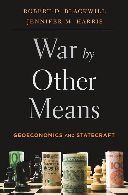 Cover: 9780674979796 | War by Other Means | Geoeconomics and Statecraft | Blackwill (u. a.)