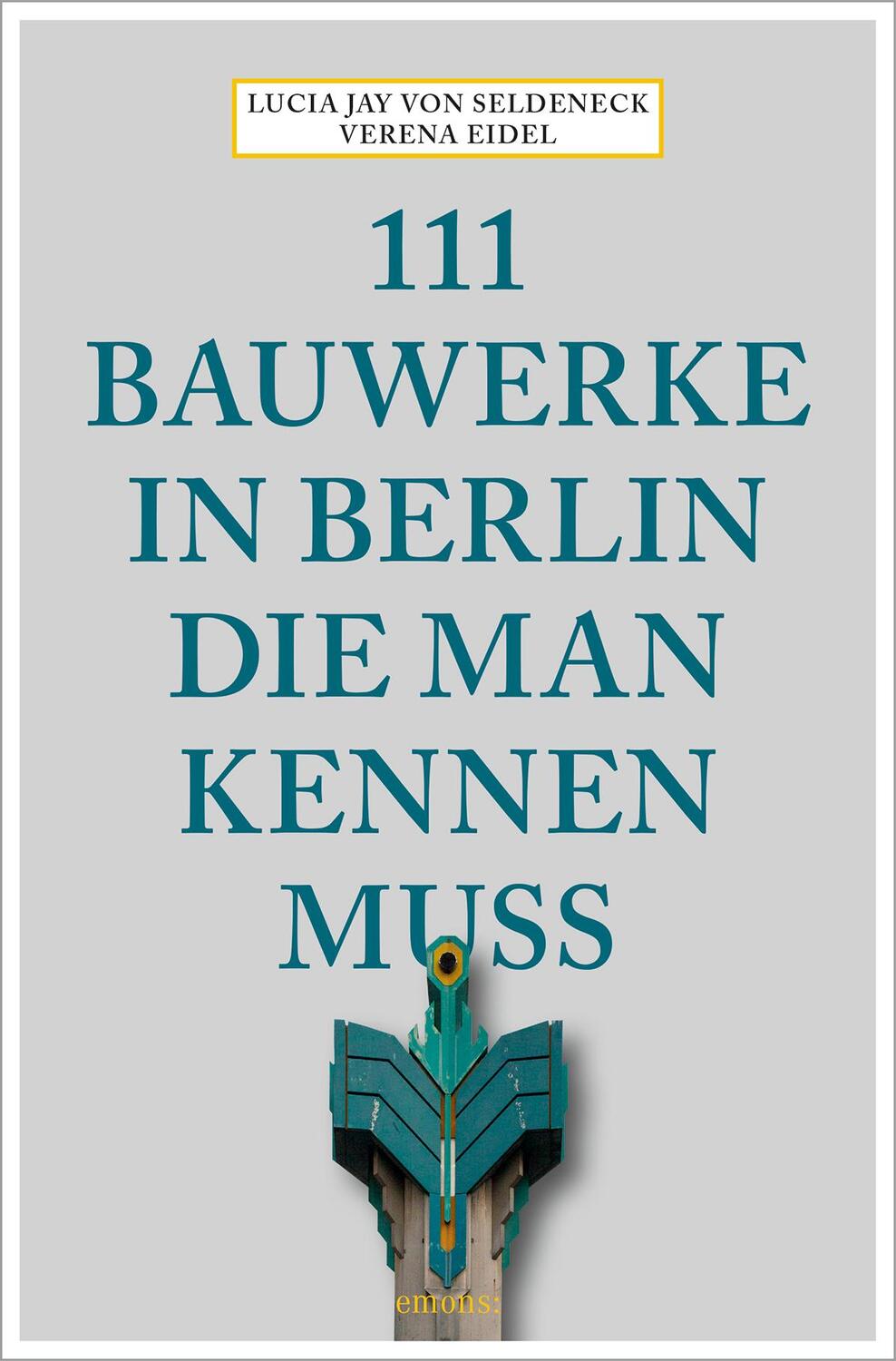 Cover: 9783740809959 | 111 Bauwerke in Berlin, die man kennen muss | Reiseführer | Seldeneck