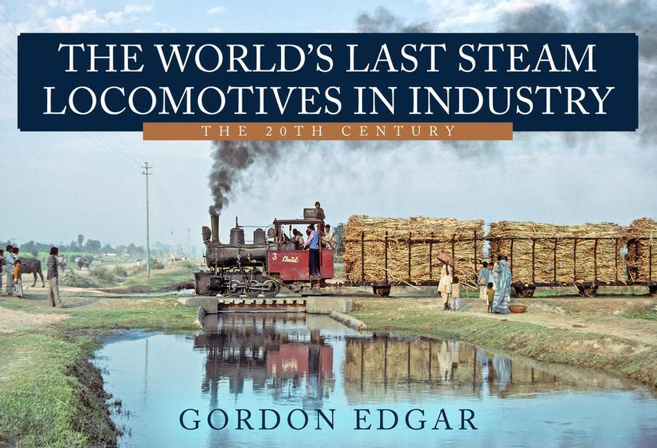 Cover: 9781445685090 | The World's Last Steam Locomotives in Industry: The 20th Century