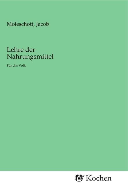 Cover: 9783968730035 | Lehre der Nahrungsmittel | Für das Volk | Jacob Moleschott | Buch