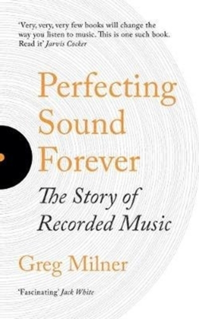 Cover: 9781783784561 | Perfecting Sound Forever | The Story Of Recorded Music | Greg Milner