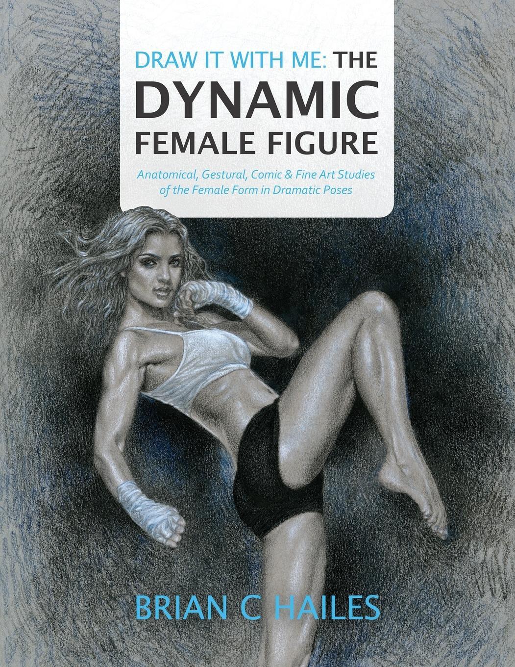 Cover: 9781951374006 | Draw It With Me - The Dynamic Female Figure | Brian C Hailes | Buch