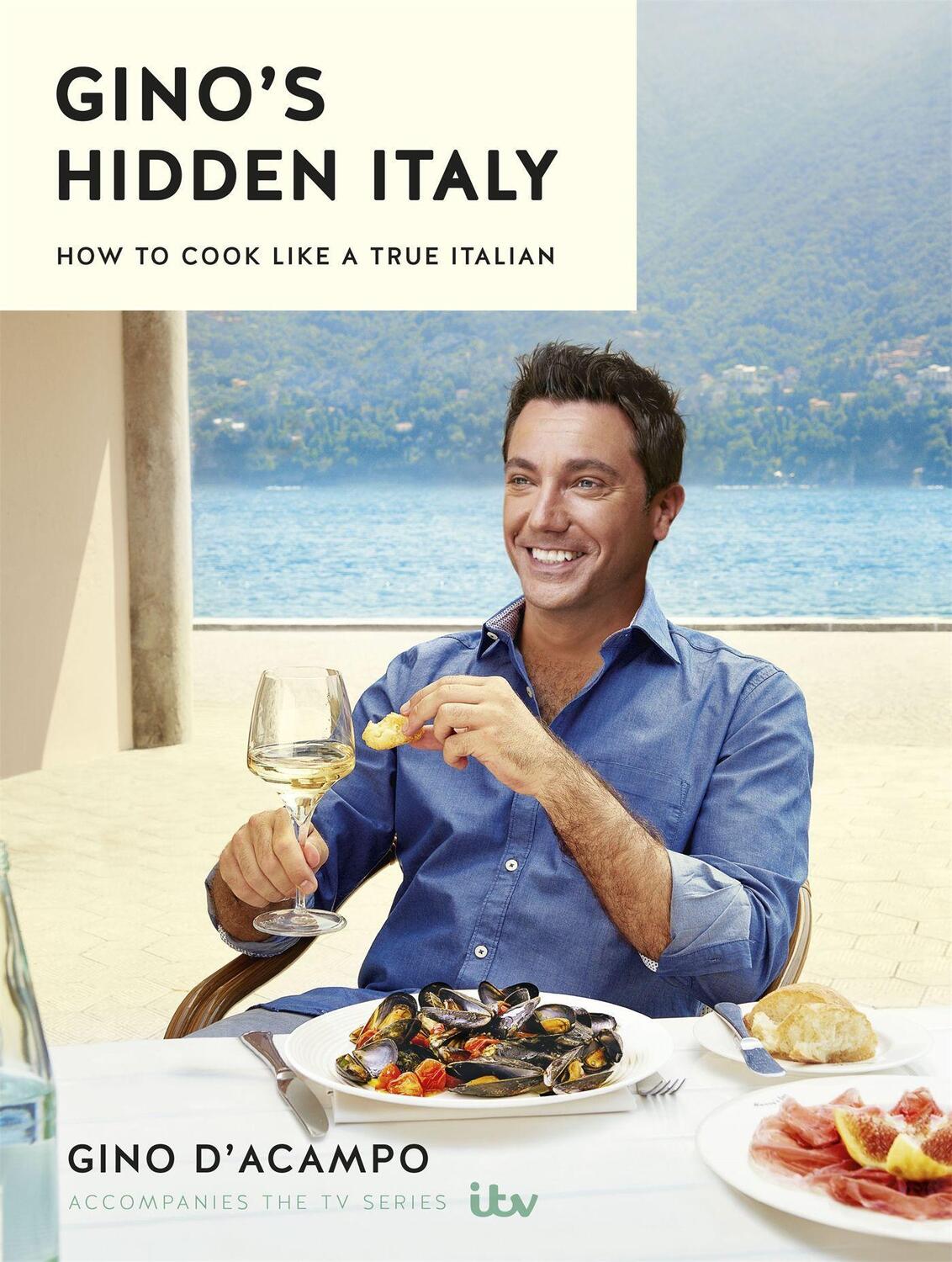 Cover: 9781473646483 | Gino's Hidden Italy: How to Cook Like a True Italian | Gino D'Acampo