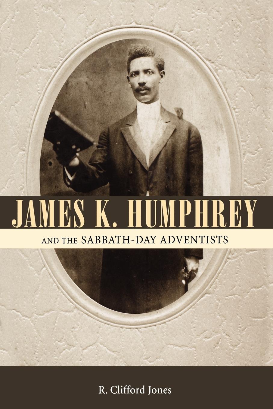 Cover: 9781604735222 | James K. Humphrey and the Sabbath-Day Adventists | R. Clifford Jones