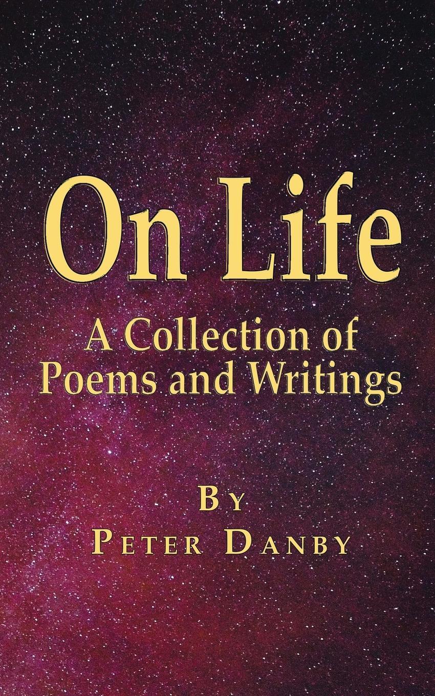 Cover: 9781789632262 | On Life | A Collection of Poems and Writings | Peter Danby | Buch