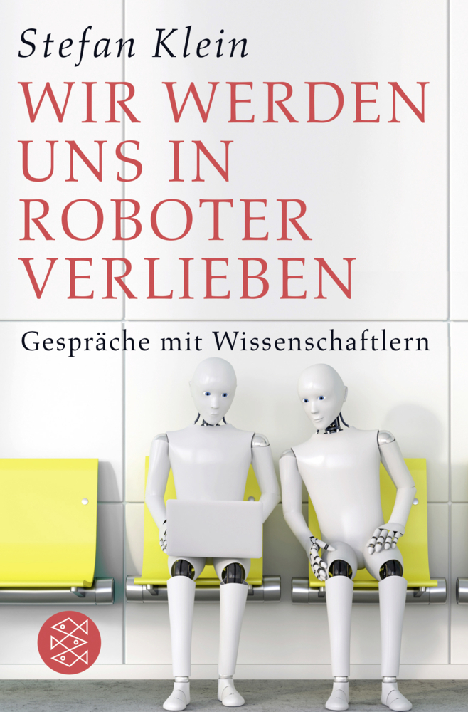 Cover: 9783596704231 | Wir werden uns in Roboter verlieben | Gespräche mit Wissenschaftlern