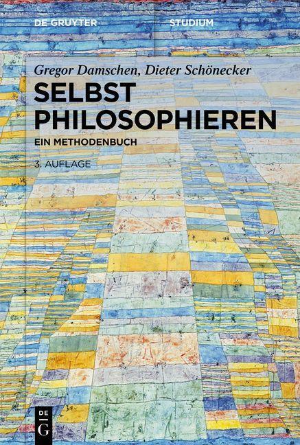 Cover: 9783110589177 | Selbst philosophieren | Ein Methodenbuch | Gregor Damschen (u. a.)
