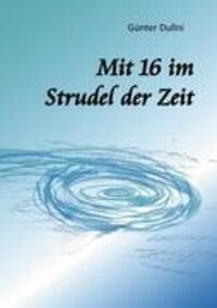 Cover: 9783844808919 | Mit 16 im Strudel der Zeit | Günter Dullni | Taschenbuch | Paperback