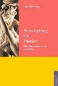 Cover: 9783933321497 | Entwicklung als Passion | Über Daimonotechnik und Wille | Tom Amarque