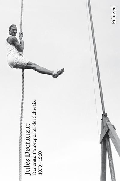Cover: 9783905800937 | Jules Decrauzat | Der erste Fotoreporter der Schweiz | Buch | Gebunden