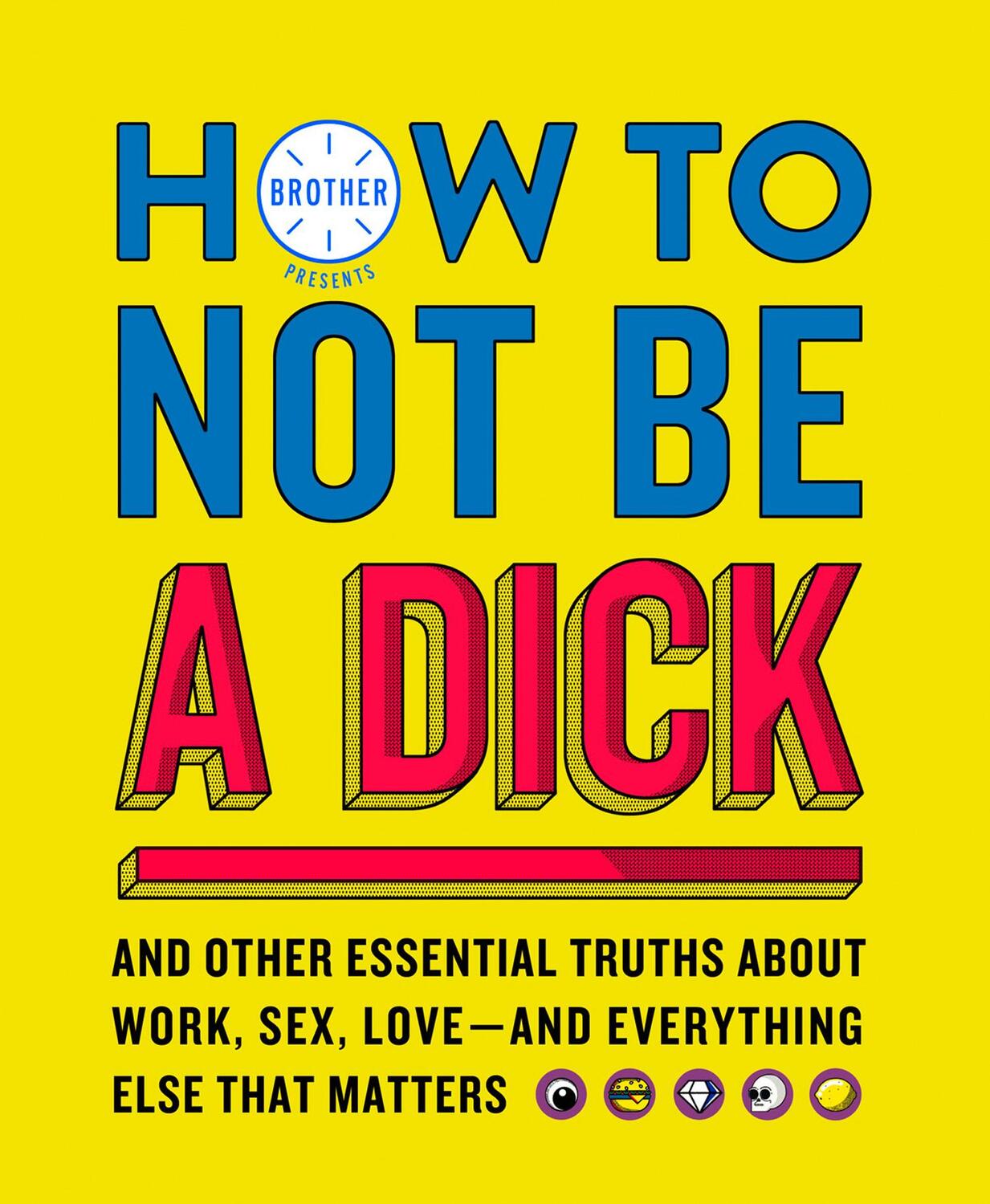 Cover: 9780008286583 | How to Not Be a Dick | Brother | Buch | Gebunden | Englisch | 2019