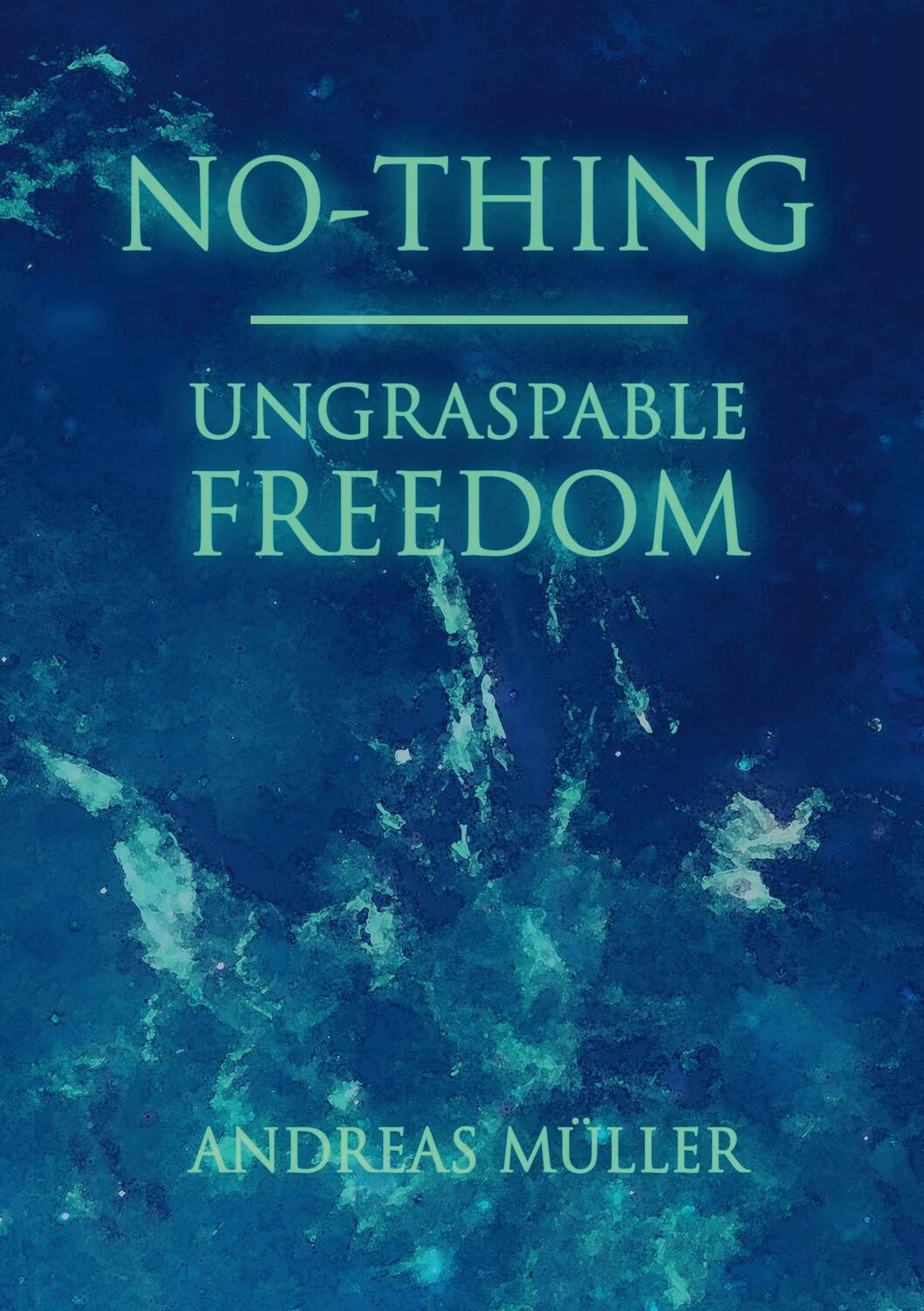 Cover: 9783839152928 | No-thing - ungraspable freedom | Andreas Müller | Taschenbuch | 2016