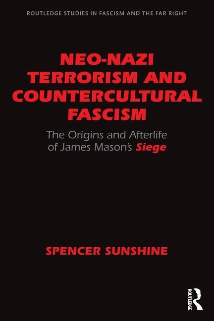 Cover: 9780367190606 | Neo-Nazi Terrorism and Countercultural Fascism | Spencer Sunshine