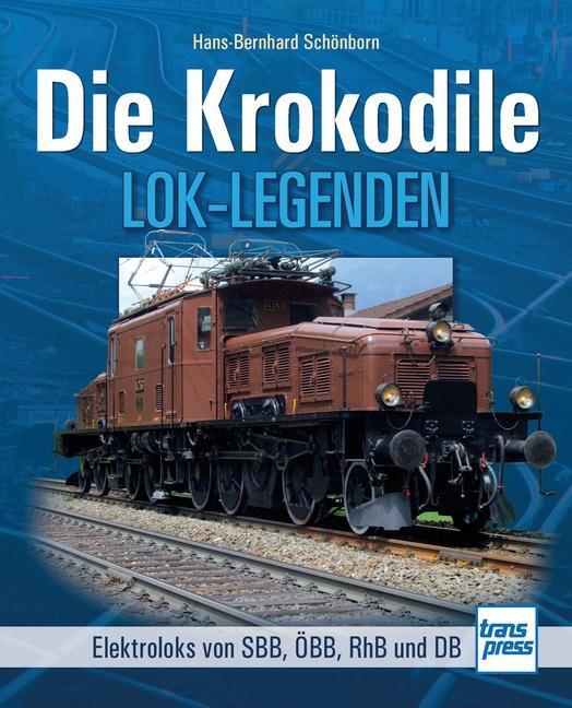 Cover: 9783613714823 | Die Krokodile | Elektroloks der SBB, ÖBB, RhB und DB | Schönborn