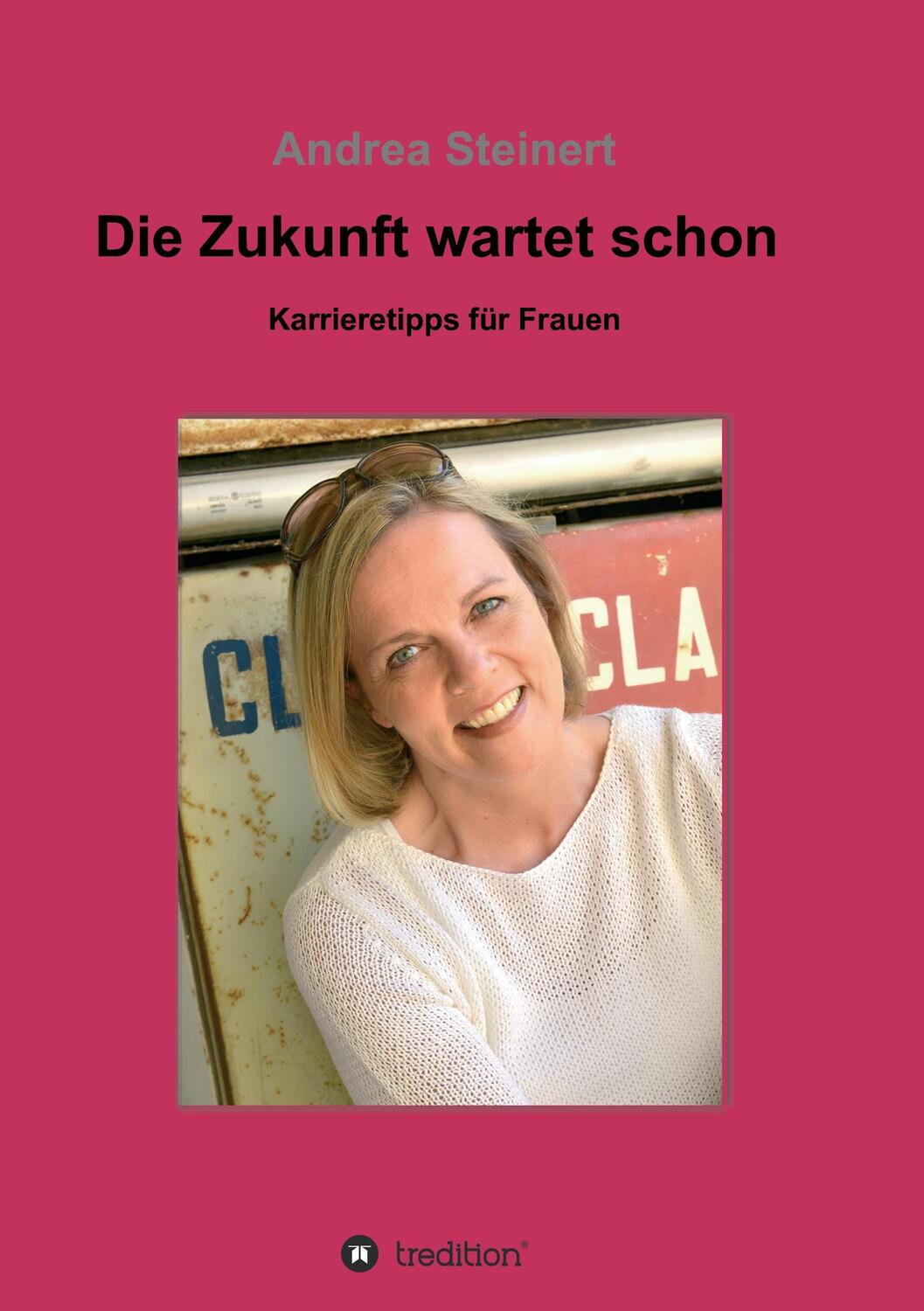Cover: 9783734510434 | Die Zukunft wartet schon | Karrieretipps für Frauen | Andrea Steinert