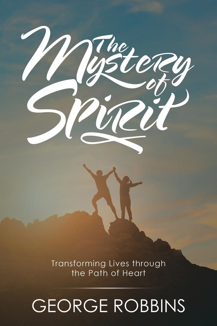 Cover: 9781982233785 | The Mystery of Spirit | Transforming Lives Through the Path of Heart