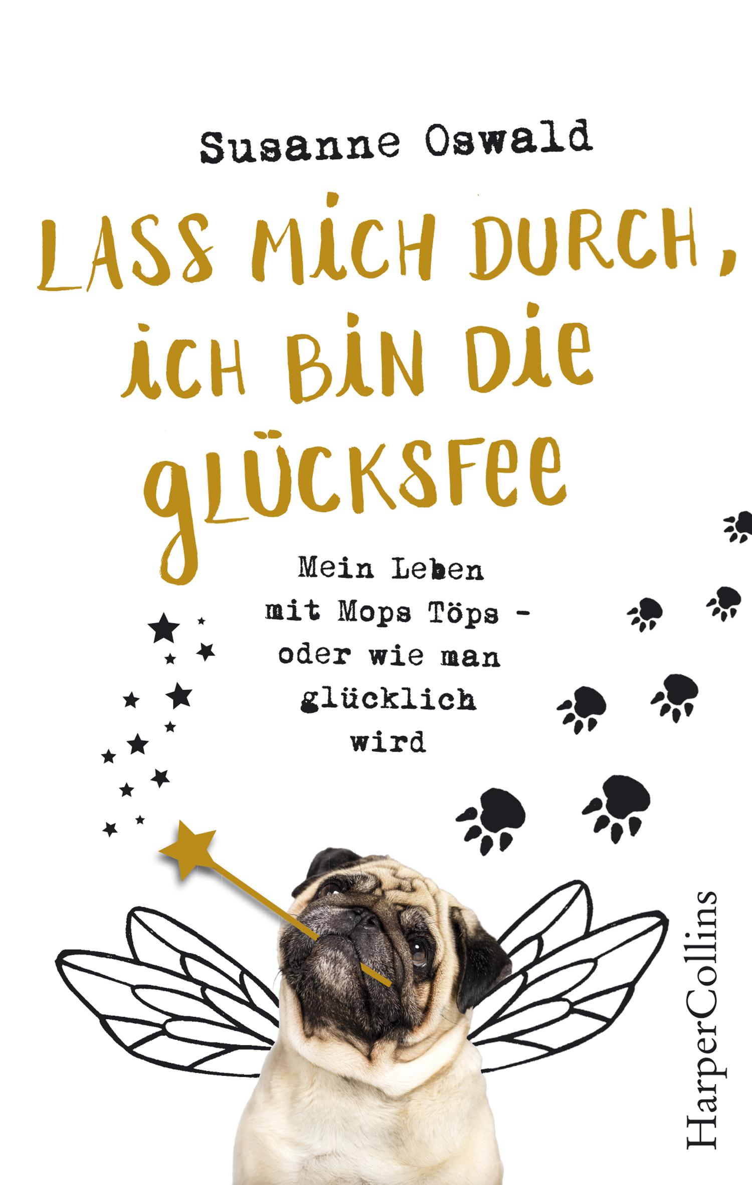 Cover: 9783959673549 | Lass mich durch, ich bin die Glücksfee! - Mein Leben mit Mops Töps...