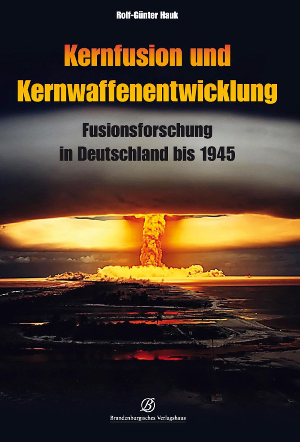 Cover: 9783960582540 | Kernfusion und Kernwaffenentwicklung | Rolf-Günter Hauk | Buch | 2018