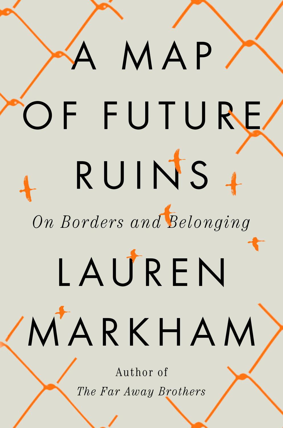Cover: 9780593545577 | A Map of Future Ruins | On Borders and Belonging | Lauren Markham