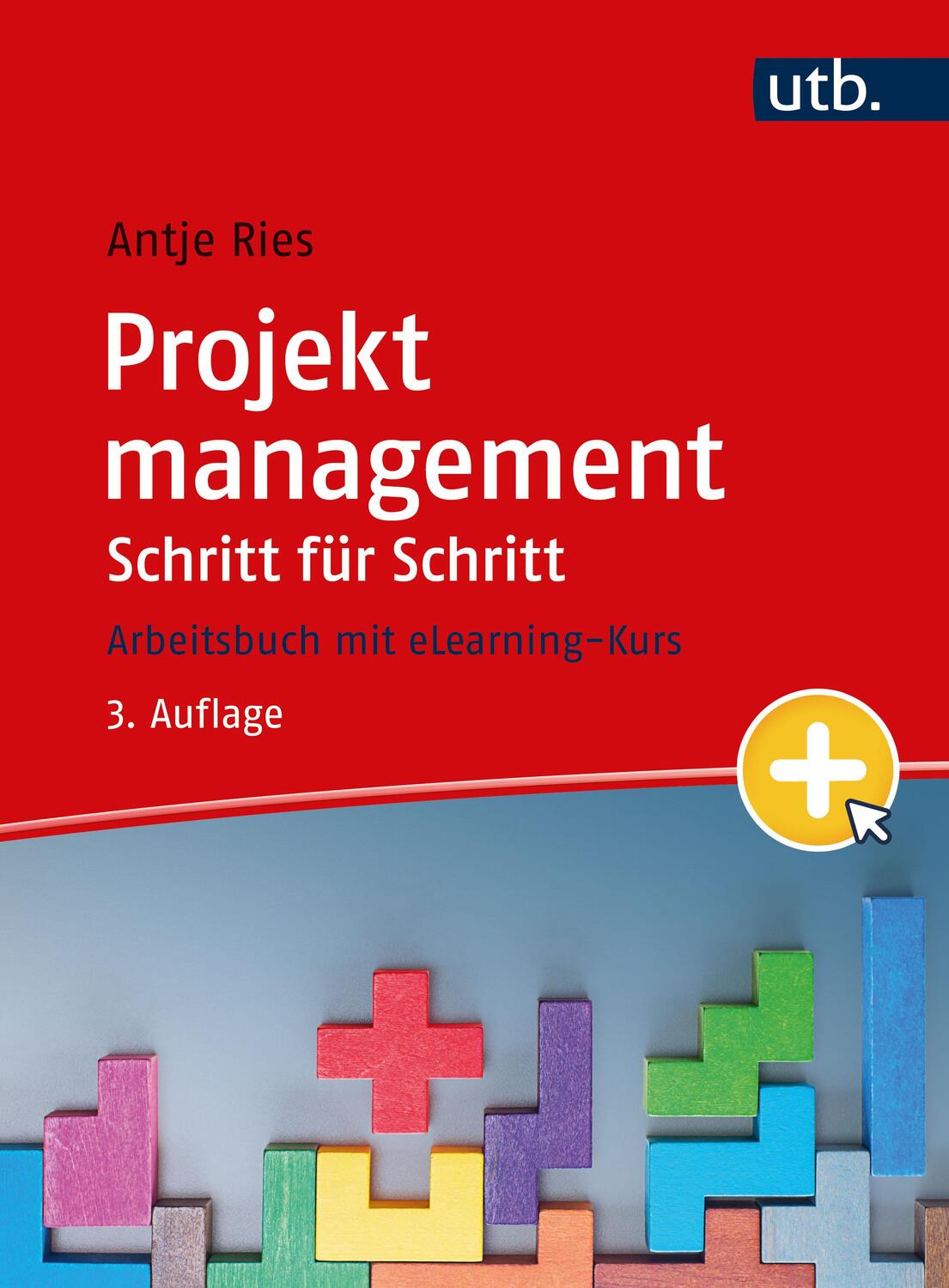 Cover: 9783825260941 | Projektmanagement Schritt für Schritt | Arbeitsbuch | Antje Ries | UTB